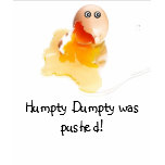 Humpty Dumpty was pushed! t-shirts