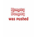 Humpty Dumpty Was Pushed t-shirts