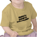Humpty Dumpty Was Pushed! t-shirts