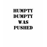 Humpty Dumpty wasPUSHED t-shirts