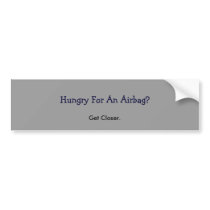 Hungry For An Airbag?, Get Closer.