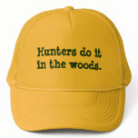Hunters do it in the woods. hats