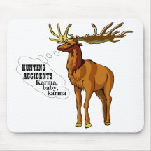 Hunting accidents. Karma, baby, karma. (mousepad)