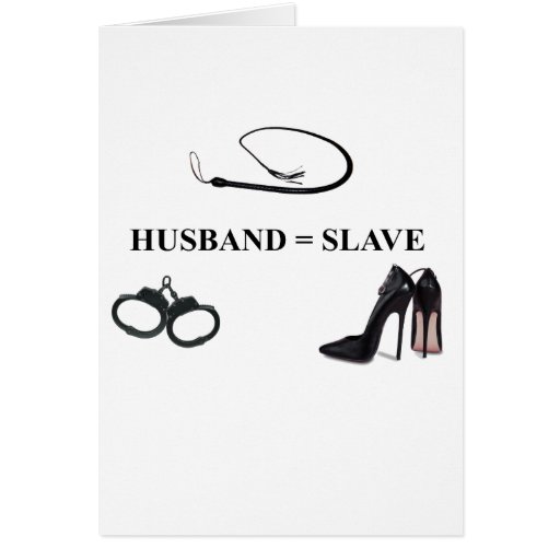 HUSBAND = SLAVE GREETING CARDS