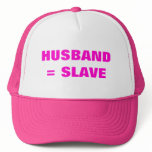 HUSBAND = SLAVE TRUCKER HAT