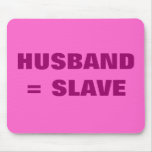 HUSBAND = SLAVE mousepads