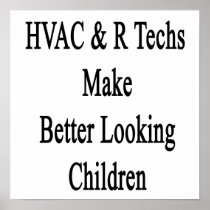 HVAC R Techs Make Better Looking Children Poster