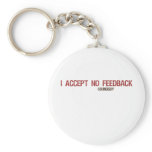 I Accept No Feedback Key Chains