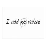I Add No Value Post Cards