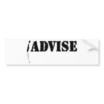 I Advise Bumper Stickers