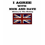 I Agree With Nick And Dave ~ History In The Making t-shirts
