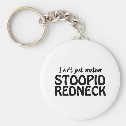 I ain't Just Anuther Stoopid Redneck Keychains
