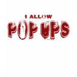 I Allow PopUps t-shirts