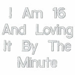 I Am 16 And Loving It By The Minute embroidered shirts