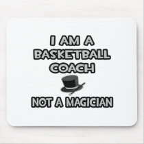 I Am A Basketball Coach ... Not A Magician mousepads