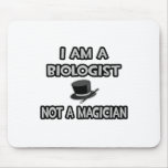 I Am A Biologist ... Not A Magician Mouse Pads