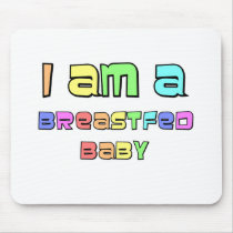 I Am A Breastfed Baby mousepads