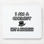 I Am A Chemist ... Not A Magician Mousepad