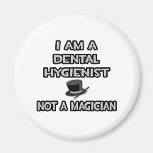 I Am A Dental Hygienist ... Not A Magician Refrigerator Magnets