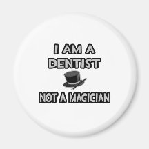 I Am A Dentist ... Not A Magician Refrigerator Magnets