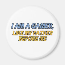 I Am a Gamer, Like My Father Before Me Magnet