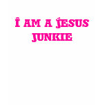 I am a Jesus junkie t-shirts