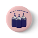 I Am A Jug Hugger buttons