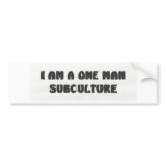 i am a one man subculture bumper stickers