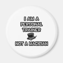 I Am A Personal Trainer ... Not A Magician Fridge Magnets
