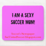 I am a Sexy Soccer Mum!, Soccer's NewspaperSacU... mousepads