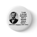I Am A Slow Walker But I Never Walk Back Quote Pinback Buttons