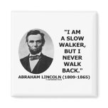 I Am A Slow Walker But I Never Walk Back Quote Magnets
