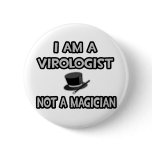 I Am A Virologist ... Not A Magician buttons