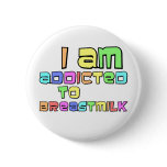 I Am Addicted To Breast Milk buttons