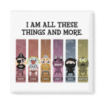 I Am All These Things and More magnets