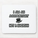 I Am An Accountant... Not A Magician Mouse Pads
