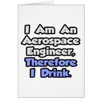 I Am An Aerospace Engineer, Therefore I Drink