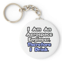 I Am An Aerospace Engineer, Therefore I Drink