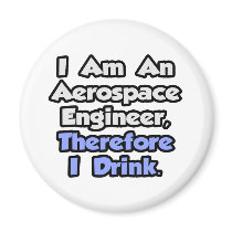 I Am An Aerospace Engineer, Therefore I Drink