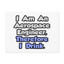 I Am An Aerospace Engineer, Therefore I Drink