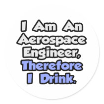 I Am An Aerospace Engineer, Therefore I Drink