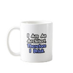I Am An Architect, Therefore I Drink Mug