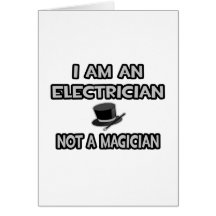 I Am An Electrician ... Not A Magician Card