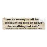 I Am An Enemy To All Banks by Thomas Jefferson bumper stickers