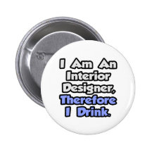 I Am An Interior Designer, Therefore I Drink Buttons