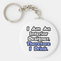 I Am An Interior Designer, Therefore I Drink Key Chain