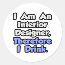 I Am An Interior Designer, Therefore I Drink Stickers
