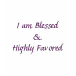 I am Blessed and Highly Favored t-shirts
