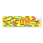 I am Completely Surrounded by a Group of Idiots Bumper Stickers