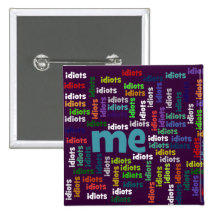 I am Completely Surrounded by a Group of Idiots Pinback Button